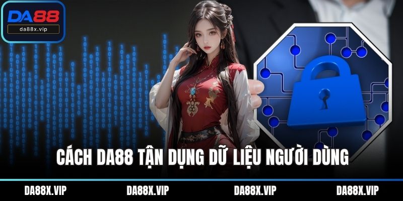 Cách DA88 tận dụng dữ liệu người dùng