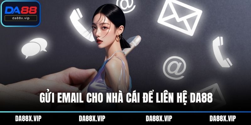 Gửi email cho nhà cái để liên hệ DA88