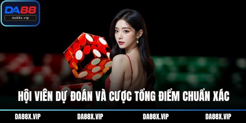 Hội viên dự đoán và cược tổng điểm chuẩn xác