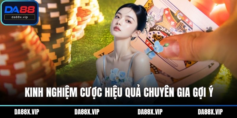 Kinh nghiệm cược hiệu quả chuyên gia gợi ý