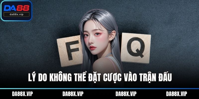 Lý do không thể đặt cược vào trận đấu