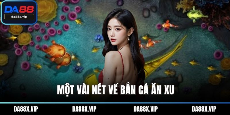 Một vài nét về bắn cá ăn xu