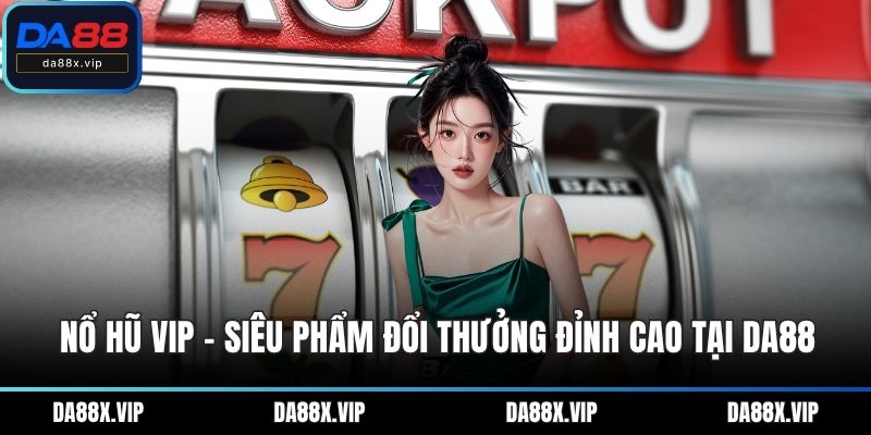 Nổ hũ VIP