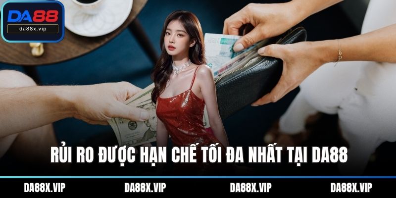 Rủi ro được hạn chế tối đa nhất tại DA88