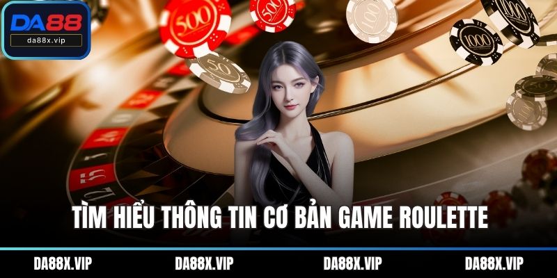 Tìm hiểu thông tin cơ bản game Roulette