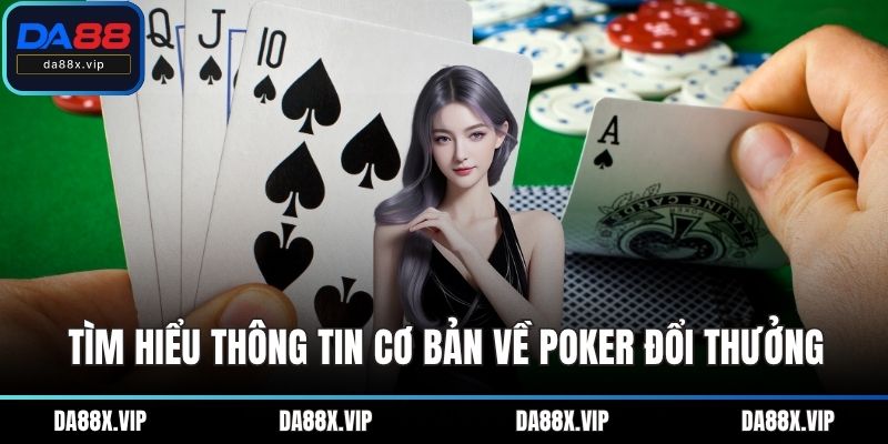 Tìm hiểu thông tin cơ bản về Poker đổi thưởng