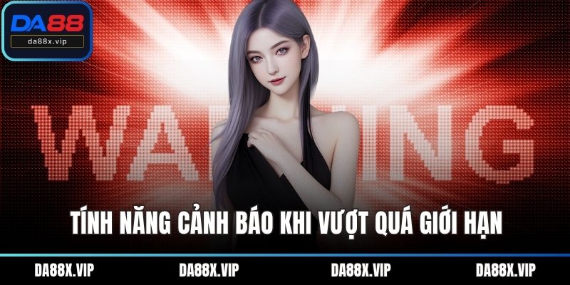 Tính năng cảnh báo khi vượt quá giới hạn
