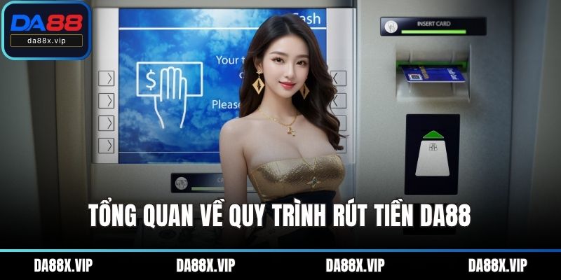 Tổng quan về quy trình rút tiền DA88
