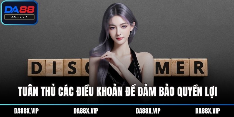 Tuân thủ các điều khoản để đảm bảo quyền lợi